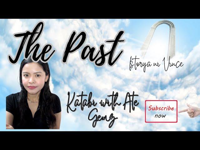 THE PAST | VINCE STORY | KATABI WITH ATE GEMZ