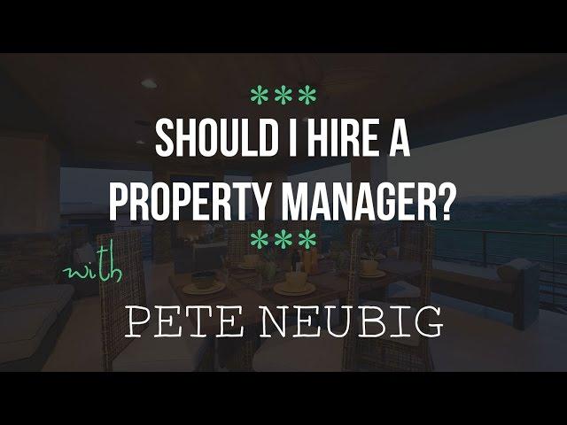 Should I Hire a Property Manager? - Pete Neubig