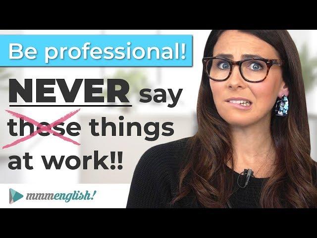 Be Professional! Never say this at work! 