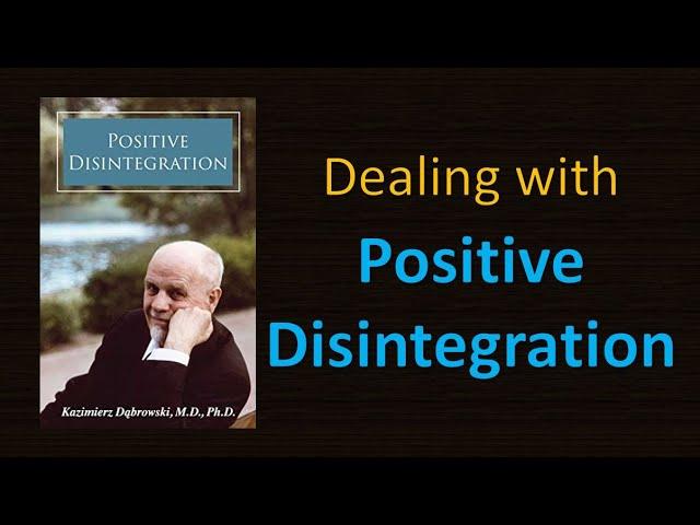 What is Positive Disintegration? (how do you cope with it, and what is an authentic personality?)