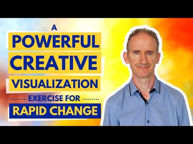 A Powerful Creative Visualization Exercise for Rapid Change