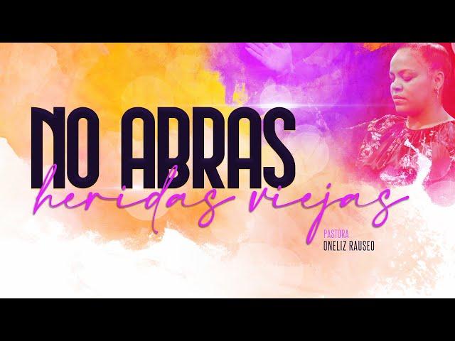 No Abras Heridas Viejas  | Pastora Oneliz Rauseo