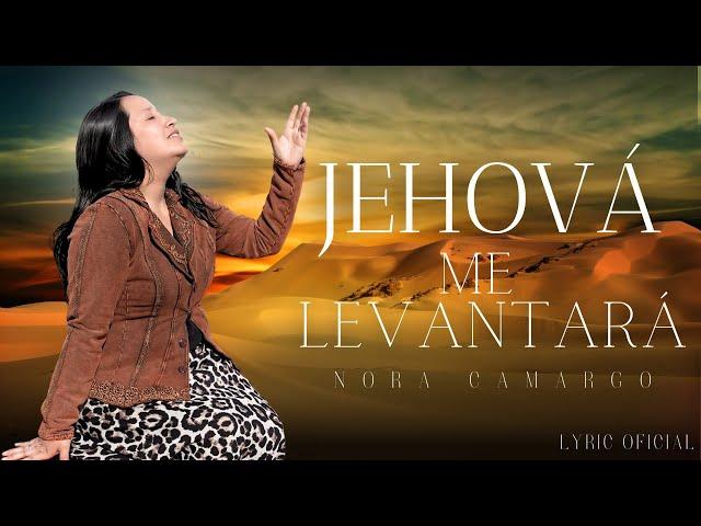 Esta adoración está Cambiando vidas | JEHOVÁ ME LEVANTARÁ | Nora Camargo  (Lyrics/Letra)