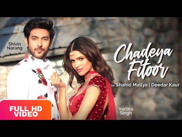 Chadeya Fitoor | Shahid Mallya | Deedar Kaur | Shivin Narang | Vartika Singh | Latest Song |