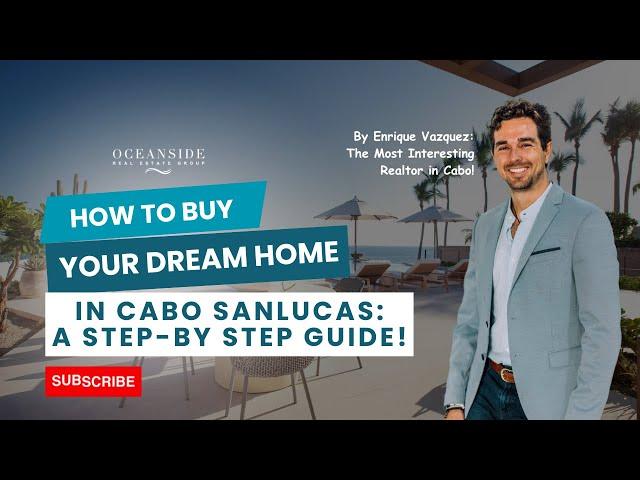 How to Buy Your Dream Home in Cabo San Lucas || A Step-by-Step Guide by Enrique Vazquez