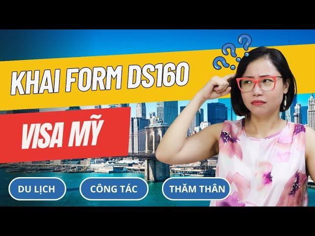 Hướng dẫn chi tiết khai visa Mỹ (DS 160) du lịch - thăm thân - công tác - diện B1/B2