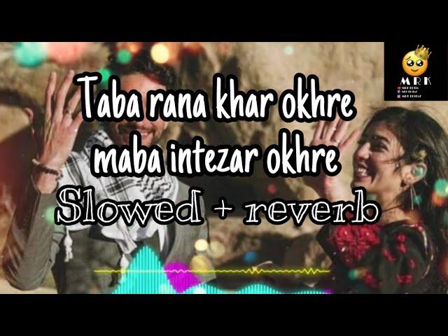 Taba rana khar okhre maba intezar okhri [slowed + reverb ] song # poshto song | By MRK EDITs |