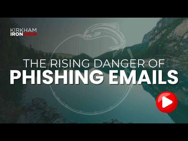 The Rising Danger of Phishing Emails