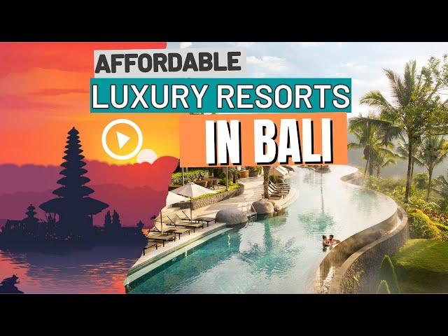 Affordable Luxury Resorts in Bali: Discover 14 Best Resorts for Every Budget for a Dream Vacation