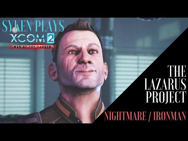 (01) Syken Plays:  THE LAZARUS PROJECT,  XCOM2 Legacy Ops (Nightmare / Ironman, Blind, Gold Medal)