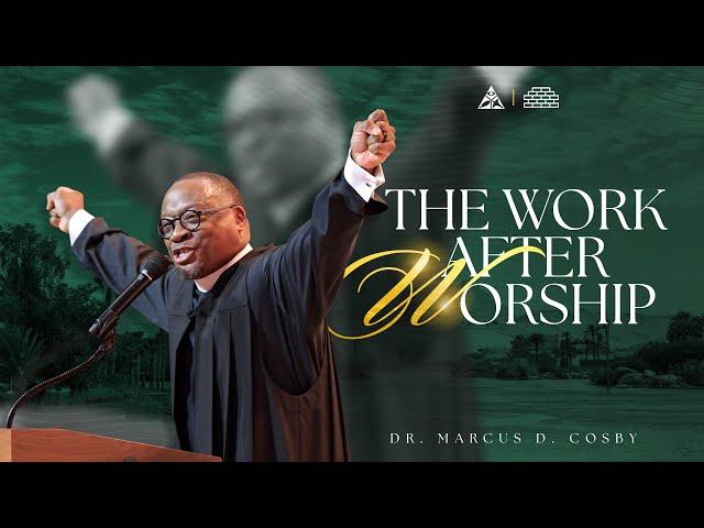 The Work AFTER Worship | Dr. Marcus D. Cosby