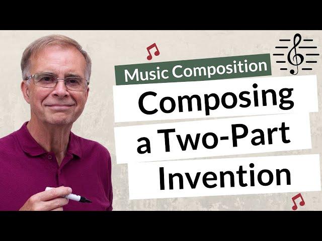 Composing a Two-Part Invention - Music Composition