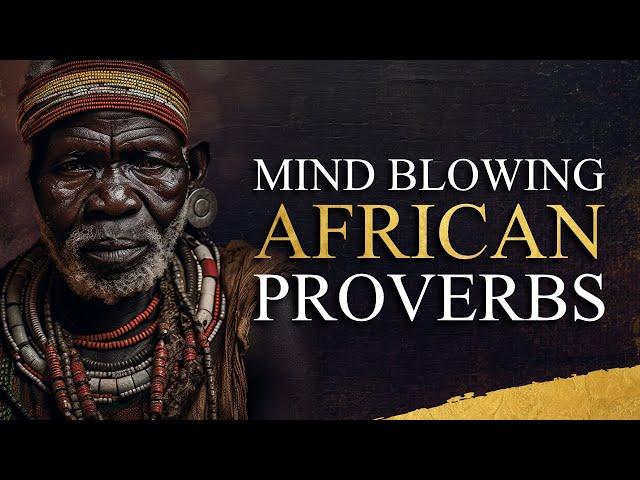 Mind Blowing African Proverbs | Unlock The Deep Wisdom of Africa!