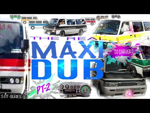 The Real MAXI DUB Mix Pt 2 -  DJ Carver P