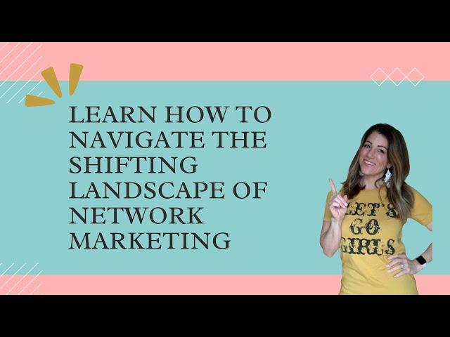 Learn How to Navigate the Shifting Landscape of Network Marketing Now