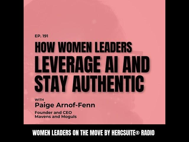 How women leaders leverage AI and stay authentic with Paige Arnof-Fenn, CEO Mavens and Moguls