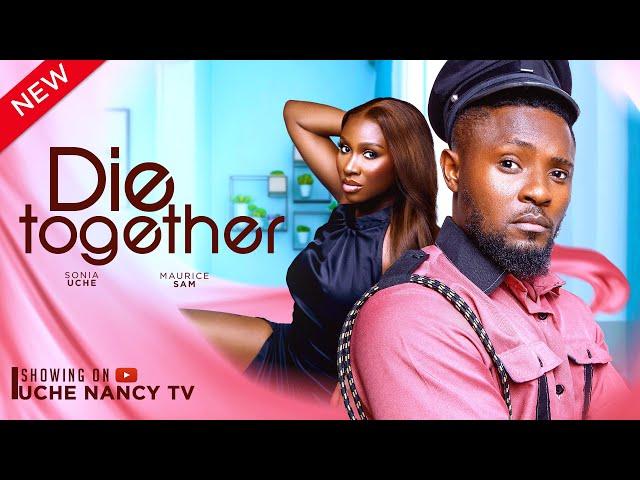 DIE TOGETHER (New Movie) Maurice Sam, Sonia Uche 2024 Nollywood Romance Movie