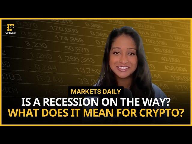 What Could A Recession Mean for Crypto Markets? | Markets Daily