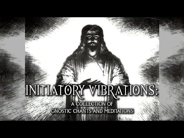 Initiatory Vibrations - A Collection Of Gnostic Chants And Meditations - full album - ambient music