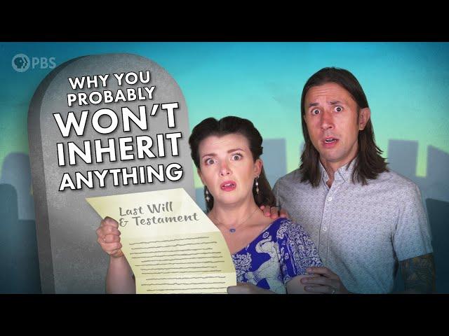 Why You Probably Won't Inherit Anything!