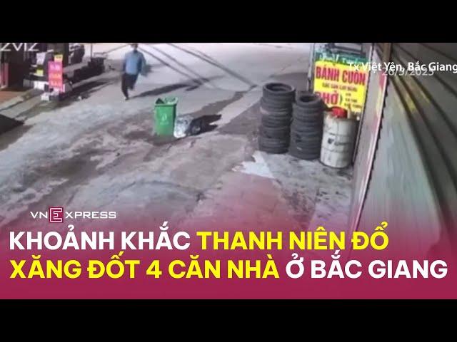 Khoảnh khắc thanh niên đổ xăng đốt 4 nhà | VnExpress