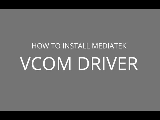 How to install MediaTek VCom Drivers