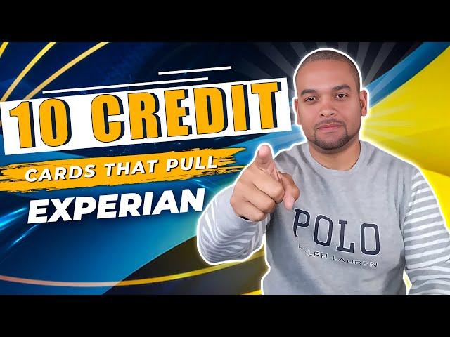 10 Credit Cards That Pulls From Experian In 2024