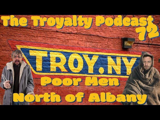 Poor Men North of Albany - The Troyalty Podcast 72 Patreon Exclusive