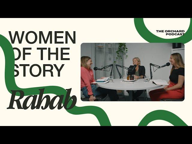 Women Of The Story — Rahab | The Orchard Podcast