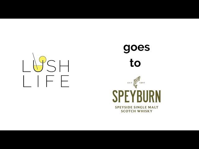 Lush Life goes to Speyburn Distillery