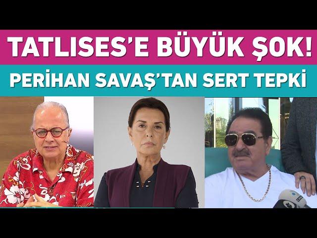 Perihan Savaş'tan İbrahim Tatlıses sorusuna sert tepki!