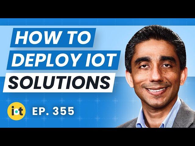 Successfully Deploying an IoT Solution | IBM's Utpal Mangla