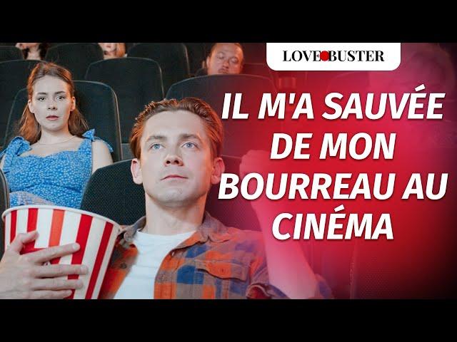 Un Homme Au Cinéma M'A Sauvée De Mon Bourreau | @LoveBusterFrance