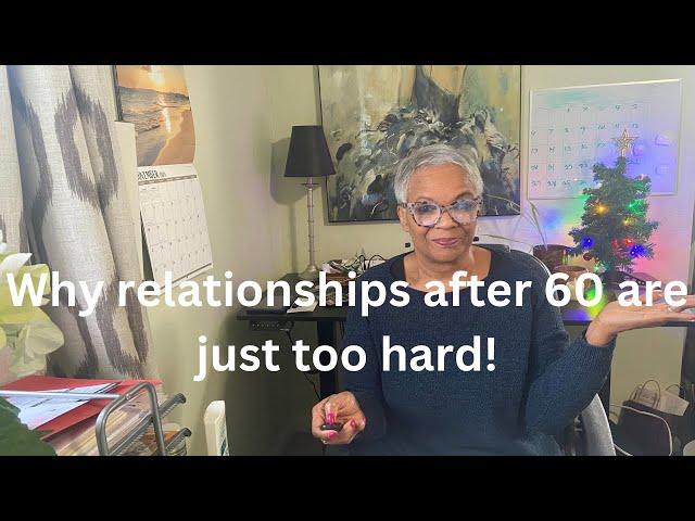 Dating After 60? A Long-Term Relationship at this age is  just too hard!#datingafter50#seniors