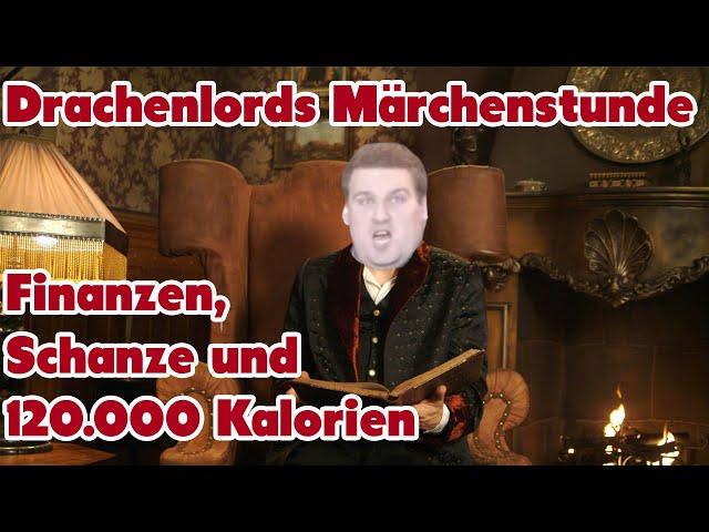 Drachenlords Märchenstunde - Finanzen, Schanze und 120.000 Kalorien - Part 1