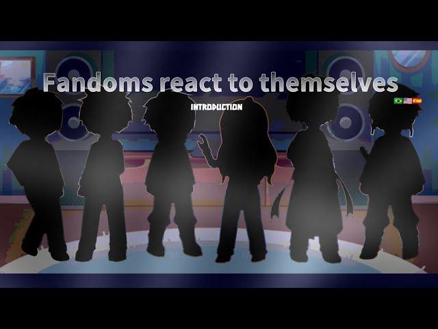 fandoms react to themselves | part 1 - introduction   | .... repost !!!