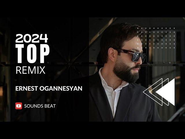 Top Remix 2024 - Ernest Ogannesyan (Nar Davtyan)