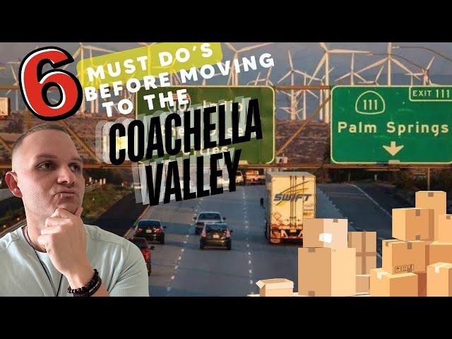 6 MUST Do's Before Moving to the Coachella Valley | DON'T Move Before Doing These