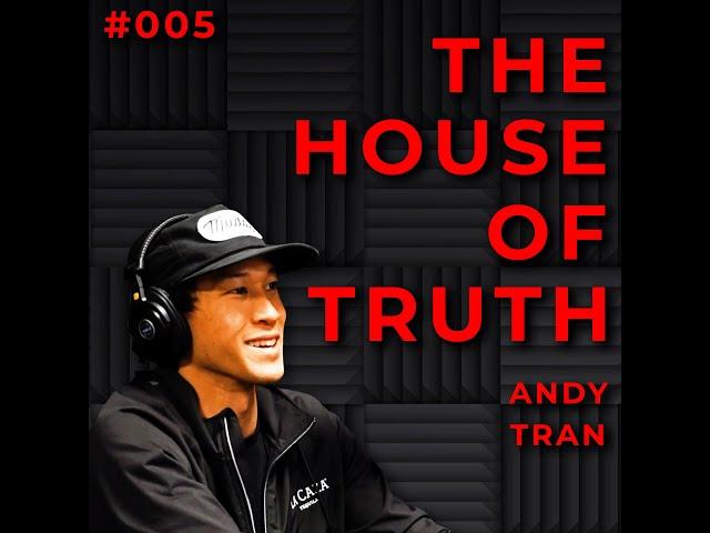 #005 - Andy Tran - The House of Truth Podcast