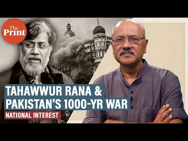26/11 accused Tahawwur Rana extradition & Pakistan’s call for 1,000-yr war against itself