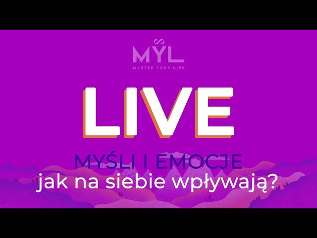 LIVE: MYŚLI I EMOCJE, jak na siebie wpływają