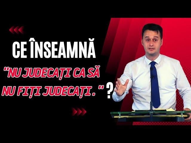 Ce înseamnă "Nu judecați ca să nu fiți judecați"? | Timotei Tătar