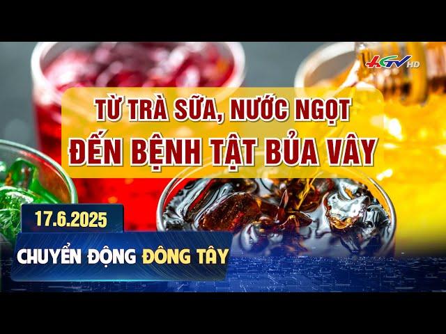 Từ trà sữa, nước ngọt đến bệnh tật bủa vây | Chuyển động Đông Tây 17.6.2025 | Truyền hình Hậu Giang