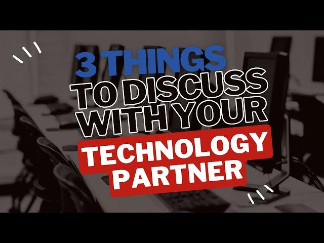 3 Things to discuss with your technology partner