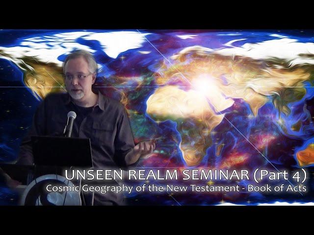 [P.t 4] UNSEEN REALM SEMINAR w/ Dr. Michael S. Heiser: Cosmic Geography of the NT - Book of Acts