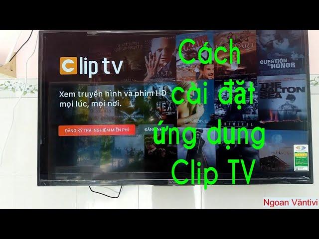 Cách cài đặt ứng dụng Clip tv để xem truyền hình internet-Ngoanvantivi