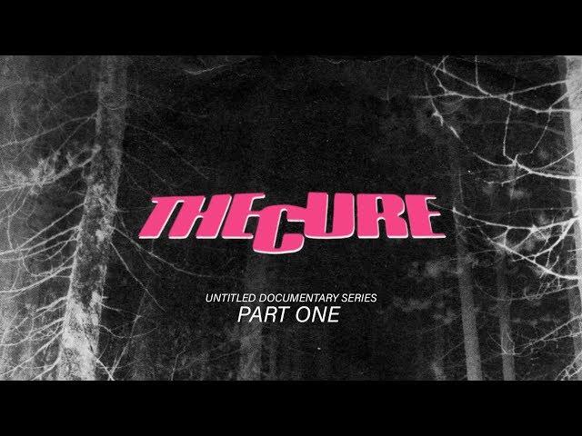 THE CURE - UNTITLED DOCUMENTARY FILM SERIES - PART 1 of 5