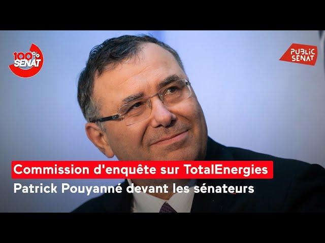 Commission d'enquête sur TotalEnergies : Patrick Pouyanné auditionné au Sénat