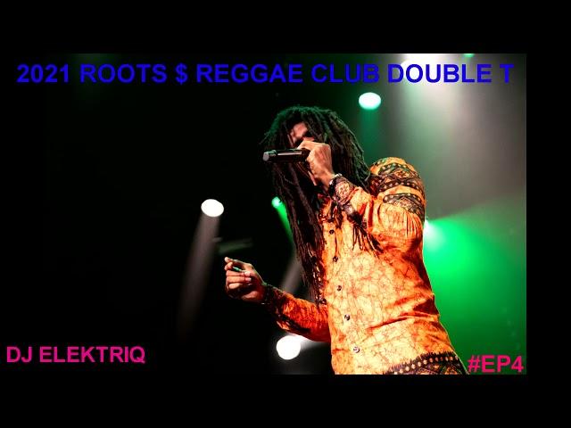 2021 REGGAE $ ROOTS LIVE SET CLUB DOUBLE T #EP4 - DJ ELEKTRIQ