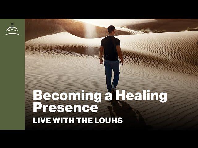 Live with the Louhs - Becoming a Healing Presence (w/ Dr. Albert Rossi)